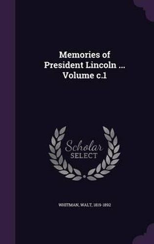 Cover image for Memories of President Lincoln ... Volume C.1