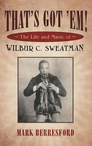 Cover image for That's Got 'Em!: The Life and Music of Wilbur C. Sweatman