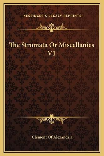 The Stromata or Miscellanies V1