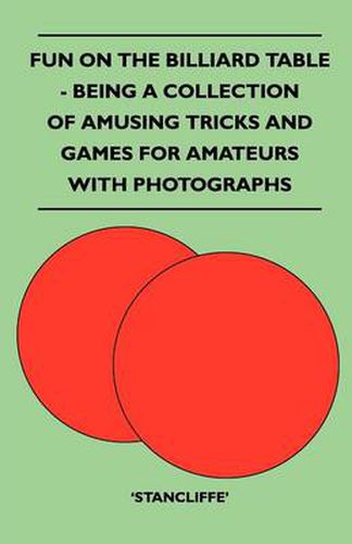 Cover image for Fun On The Billiard Table - Being A Collection Of Amusing Tricks And Games For Amateurs With Photographs