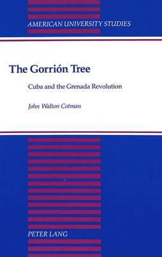 Cover image for The Gorrion Tree: Cuba and the Grenada Revolution