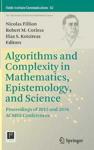 Cover image for Algorithms and Complexity in Mathematics, Epistemology, and Science: Proceedings of 2015 and 2016 ACMES Conferences