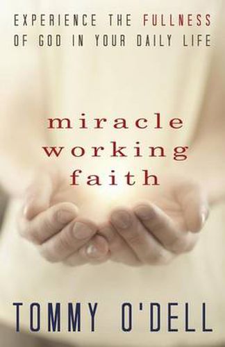 Cover image for Miracle Working Faith: Experience the Fullness of God in Your Daily Life