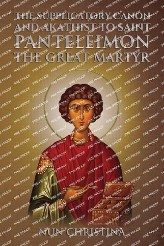 Supplicatory Canon and Akathist to Saint Panteleimon the Great Martyr