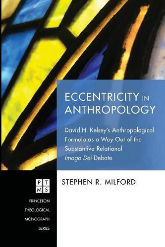 Eccentricity in Anthropology: David H. Kelsey's Anthropological Formula as a Way Out of the Substantive-Relational Imago Dei Debate