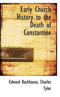 Cover image for Early Church History to the Death of Constantine