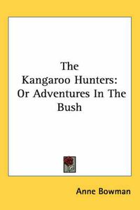 Cover image for The Kangaroo Hunters: Or Adventures in the Bush