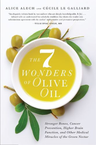 Cover image for The 7 Wonders of Olive Oil: Stronger Bones, Cancer Prevention, Higher Brain Function, and Other Medical Miracles of the Green Nectar