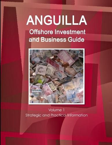 Cover image for Anguilla Offshore Investment and Business Guide Volume 1 Strategic and Practical Information