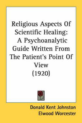 Religious Aspects of Scientific Healing: A Psychoanalytic Guide Written from the Patient's Point of View (1920)