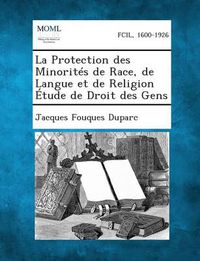 Cover image for La Protection Des Minorites de Race, de Langue Et de Religion Etude de Droit Des Gens