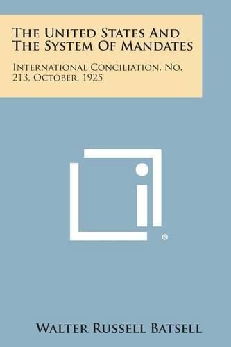 Cover image for The United States and the System of Mandates: International Conciliation, No. 213, October, 1925