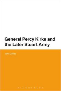 Cover image for General Percy Kirke and the Later Stuart Army