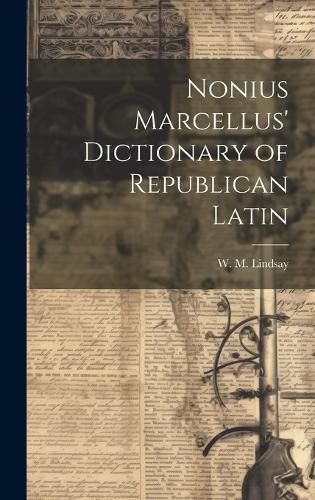Cover image for Nonius Marcellus' Dictionary of Republican Latin