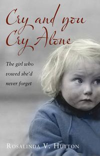 Cover image for Cry and You Cry Alone: The Girl Who Vowed She'd Never Forget
