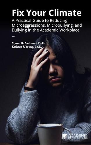 Cover image for Fix Your Climate: A Practical Guide to Reducing Microaggressions, Microbullying, and Bullying in the Academic Workplace