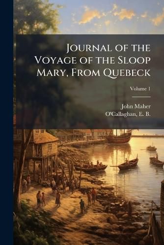 Cover image for Journal of the Voyage of the Sloop Mary, From Quebeck