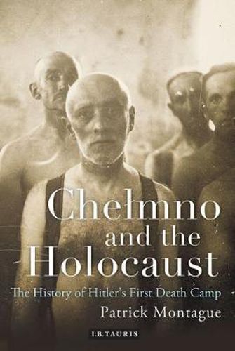 Cover image for Chelmno and the Holocaust: A History of Hitler's First Death Camp