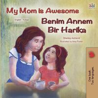 Cover image for My Mom is Awesome (English Turkish Bilingual Book)