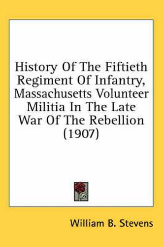 Cover image for History of the Fiftieth Regiment of Infantry, Massachusetts Volunteer Militia in the Late War of the Rebellion (1907)