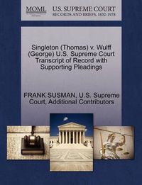 Cover image for Singleton (Thomas) V. Wulff (George) U.S. Supreme Court Transcript of Record with Supporting Pleadings