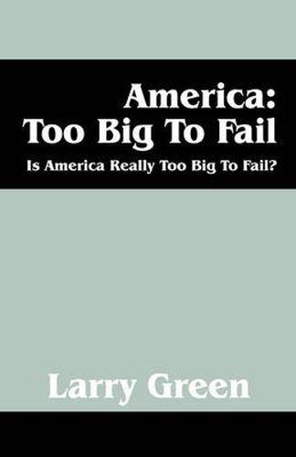 Cover image for America: Too Big to Fail: Is America Really to Big to Fail?