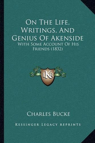 On the Life, Writings, and Genius of Akenside: With Some Account of His Friends (1832)