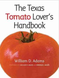 Cover image for The Texas Tomato Lover's Handbook