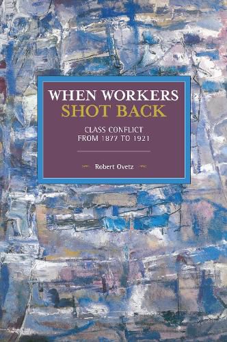 When Workers Shot Back: Class Conflict from 1877 to 1921