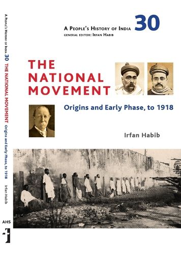 Cover image for A People"s History of India 30 - The National Movement: Origins and Early Phase to 1918