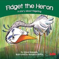 Cover image for Fidget the Heron: A story about fidgeting