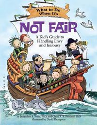 Cover image for What to Do When It's Not Fair: A Kid's Guide to Handling Envy and Jealousy