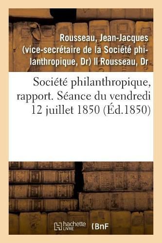 Societe Philanthropique, Rapport. Seance Du 12 Juillet 1850. Remplacement Du Professeur Marjolin