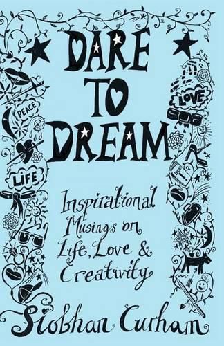 Dare to Dream: Inspirational Musings on Life, Love & Creativity