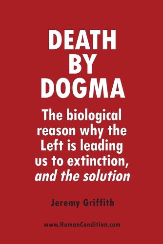 Cover image for Death by Dogma: The biological reason why the Left is leading us to extinction, and the solution