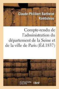 Cover image for Compte-Rendu de l'Administration Du Departement de la Seine Et de la Ville de Paris Pendant: L'Annee 1836