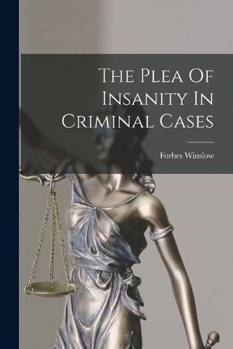 Cover image for The Plea Of Insanity In Criminal Cases