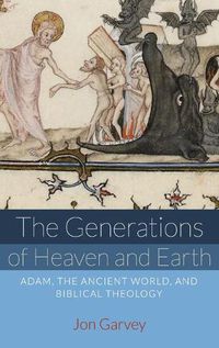 Cover image for The Generations of Heaven and Earth: Adam, the Ancient World, and Biblical Theology