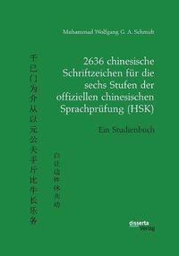 Cover image for 2636 chinesische Schriftzeichen fur die sechs Stufen der offiziellen chinesischen Sprachprufung (HSK). Ein Studienbuch