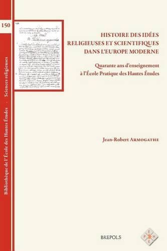 Cover image for Histoire Des Idees Religieuses Et Scientifiques Dans l'Europe Moderne: Quarante ANS d'Enseignement a l'Ecole Pratique Des Hautes Etudes