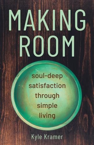 Cover image for Making Room: Soul-Deep Satisfaction Through Simple Living