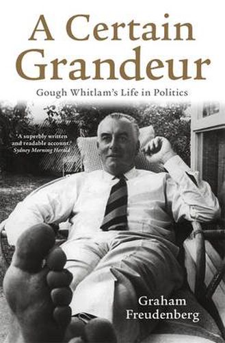 Cover image for A Certain Grandeur: Gough Whitlam's Life in Politics