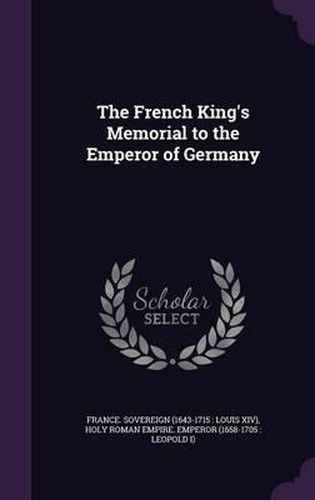 Cover image for The French King's Memorial to the Emperor of Germany