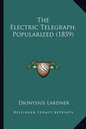 The Electric Telegraph, Popularized (1859) the Electric Telegraph, Popularized (1859)