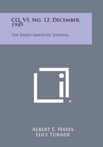 Cover image for CQ, V5, No. 12, December, 1949: The Radio Amateurs' Journal