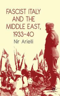 Cover image for Fascist Italy and the Middle East, 1933-40