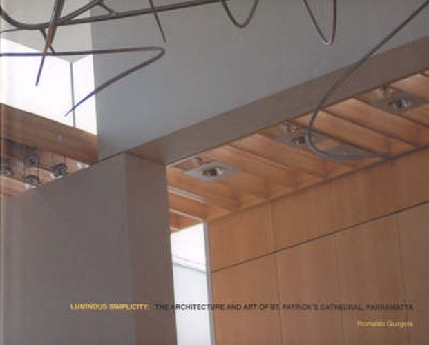 Cover image for Luminous Simplicity: The Architecture and Art of St. Patrick's Cathedral, Parramatta