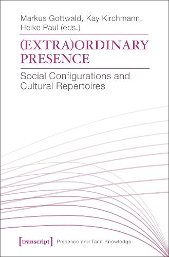 Cover image for (Extra)Ordinary Presence: Social Configurations and Cultural Repertoires