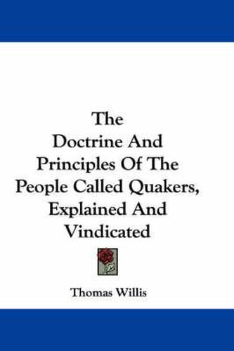 Cover image for The Doctrine and Principles of the People Called Quakers, Explained and Vindicated