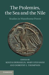 Cover image for The Ptolemies, the Sea and the Nile: Studies in Waterborne Power